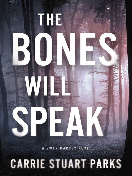Title details for The Bones Will Speak by Carrie Stuart Parks - Available